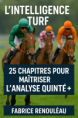 l'intelligence turf : 25 chapitre pour maitriser l'analyse quinté